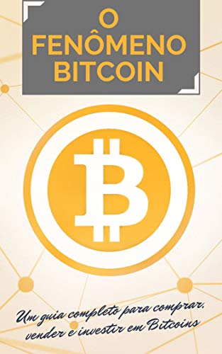Livro PDF O FENÔMENO BITCOIN: Um guia completo para comprar, vender e investir em Bitcoins