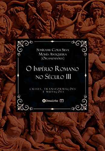 Capa do livro: O Império Romano no Século III: crises, transformações e mutações - Ler Online pdf