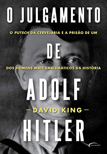 Livro PDF O julgamento de Adolf Hitler: O Putsch da Cervejaria e a prisão de um dos homens mais emblemáticos da História