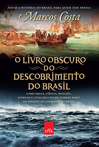 Capa do livro: O livro obscuro do descobrimento do Brasil: Como magia, ciência, religião, intrigas e lutas pelo poder fizeram parte do projeto de conquista do Brasil - Ler Online pdf