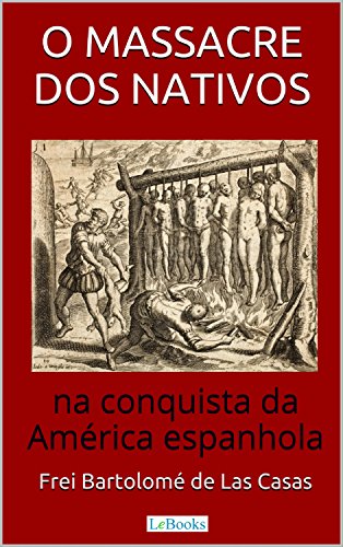 Capa do livro: O Massacre dos Nativos na Conquista da América Espanhola (Aventura Histórica) - Ler Online pdf