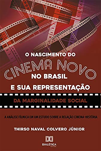 Capa do livro: O nascimento do Cinema Novo no Brasil e sua representação da Marginalidade Social: a análise fílmica em um estudo sobre a relação Cinema-História - Ler Online pdf
