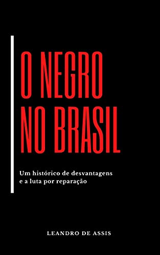 Capa do livro: O Negro no Brasil: Um Histórico de Desvantagens e a Luta por Reparação - Ler Online pdf