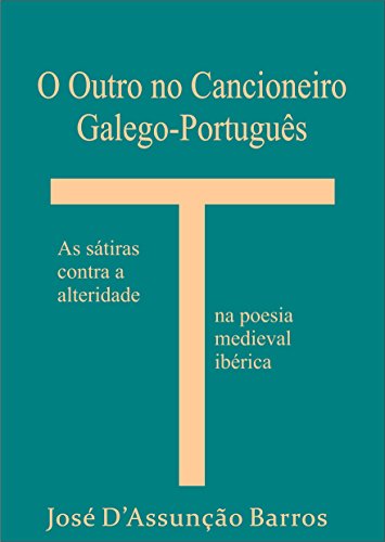 Capa do livro: O Outro no Cancioneiro Galego-Português: As sátiras contra a alteridade na poesia medieval ibérica - Ler Online pdf