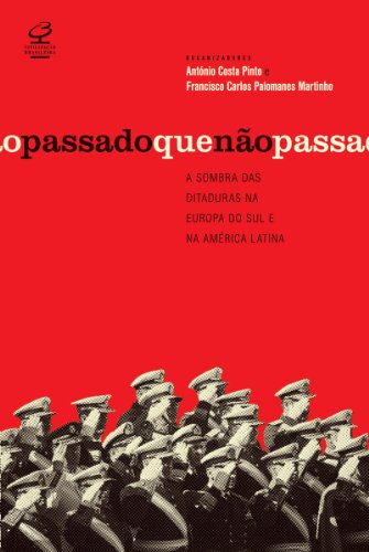 Capa do livro: O passado que não passa: A sombra das ditaduras na Europa do Sul e na América Latina - Ler Online pdf