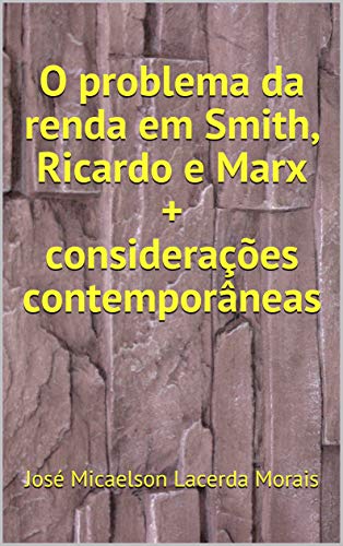 Livro PDF O problema da renda em Smith, Ricardo e Marx + considerações contemporâneas