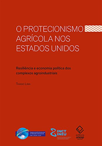 Capa do livro: O protecionismo agrícola nos Estados Unidos: Resiliência e economia política dos complexos - Ler Online pdf
