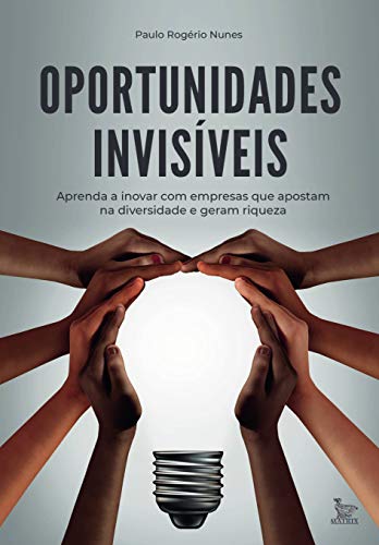 Capa do livro: Oportunidades invisíveis: Aprenda a inovar com empresas que apostam na diversidade e geram riquezas - Ler Online pdf