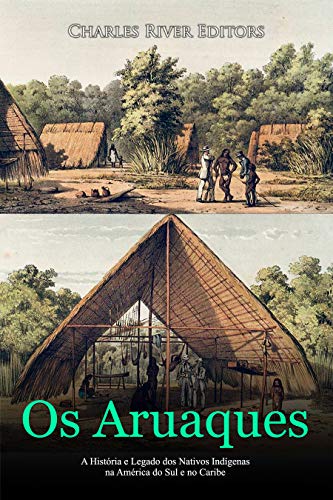 Livro PDF: Os Aruaques: A História e Legado dos Nativos Indígenas na América do Sul e no Caribe