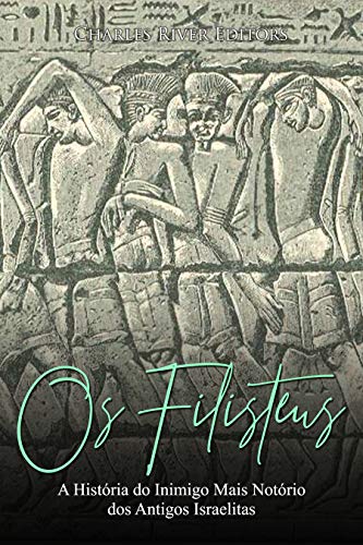 Capa do livro: Os Filisteus: A História do Inimigo Mais Notório dos Antigos Israelitas - Ler Online pdf
