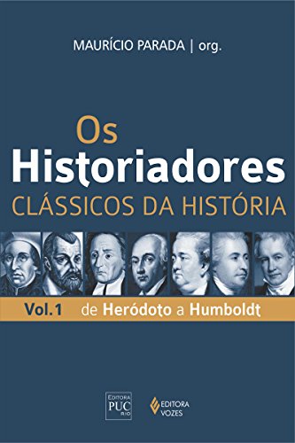 Capa do livro: Os historiadores: Clássicos da História, vol. 1: De Heródoto a Humboldt - Ler Online pdf