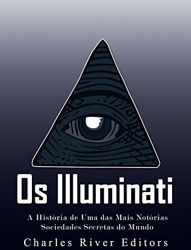 Capa do livro: Os Illuminati: A História de Uma das Mais Notórias Sociedades Secretas do Mundo - Ler Online pdf