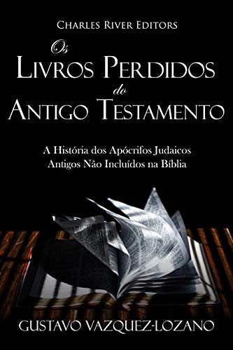 Capa do livro: Os Livros Perdidos do Antigo Testamento: A História dos Apócrifos Judaicos Antigos Não Incluídos na Bíblia - Ler Online pdf