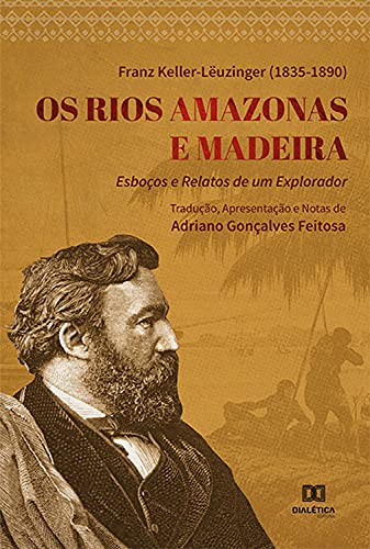 Capa do livro: Os Rios Amazonas e Madeira : esboços e relatos de um explorador - Ler Online pdf