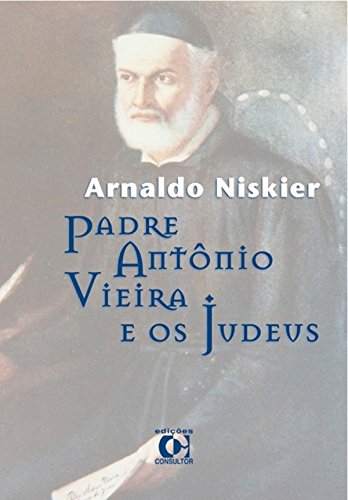 Capa do livro: Padre Antônio Vieira e os Judeus - Ler Online pdf