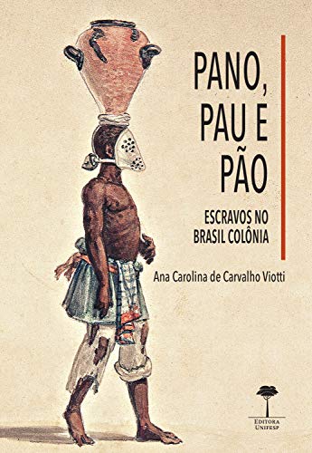 Livro PDF: Pano, pau e pão: Escravos no Brasil colônia