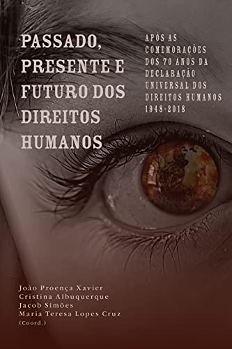 Livro PDF Passado, Presente e Futuro dos Direitos Humanos: Após as Comemorações dos 70 Anos da Declaração Universal dos Direitos Humanos 1948 – 2018 (História Contemporânea)