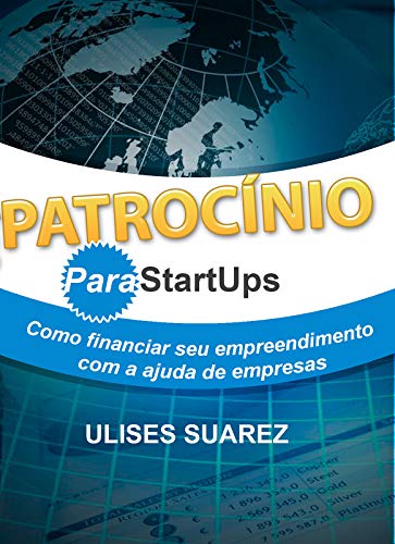 Capa do livro: Patrocínio para StartUps: Como financiar seu empreendimento com a ajuda de empresas - Ler Online pdf