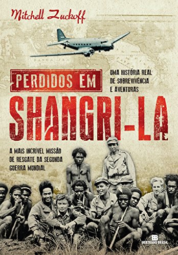 Capa do livro: Perdidos em Shangri-la: A mais incrível missão de resgate da Segunda Guerra Mundial : uma história real de sobrevivência e aventuras - Ler Online pdf
