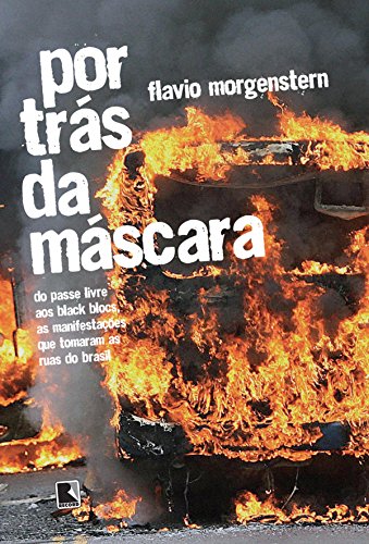 Livro PDF Por trás da máscara: Do passe livre aos black blocs, as manifestações que tomaram as ruas do Brasil