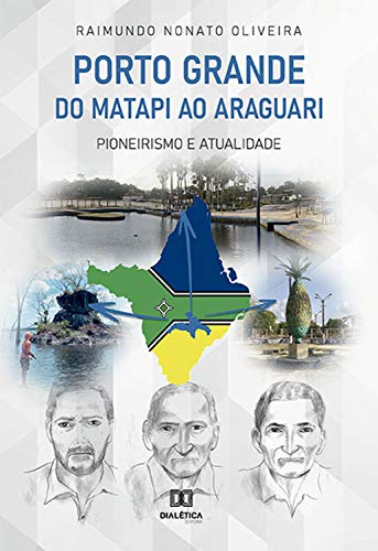 Capa do livro: Porto Grande – do Matapi ao Araguari: pioneirismo e atualidade - Ler Online pdf
