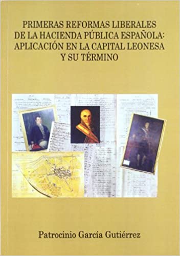 Capa do livro: Primeras reformas liberales de la Hacienda Pública española. Aplicación en la capital leonesa y su término - Ler Online pdf