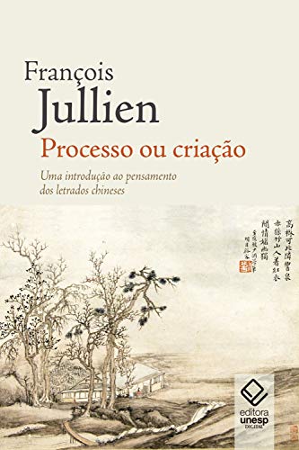 Capa do livro: Processo ou criação: Uma introdução ao pensamento dos letrados chineses - Ler Online pdf