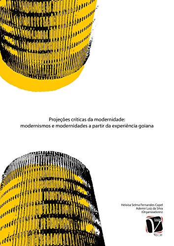 Capa do livro: Projeções Críticas da Modernidade; Modernismos e modernidades a partir da experiência goiana - Ler Online pdf