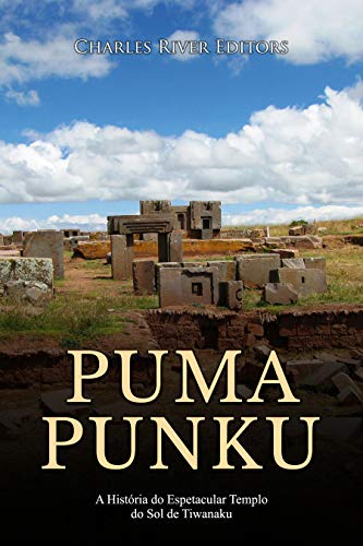 Capa do livro: Puma Punku: A História do Espetacular Templo do Sol de Tiwanaku - Ler Online pdf