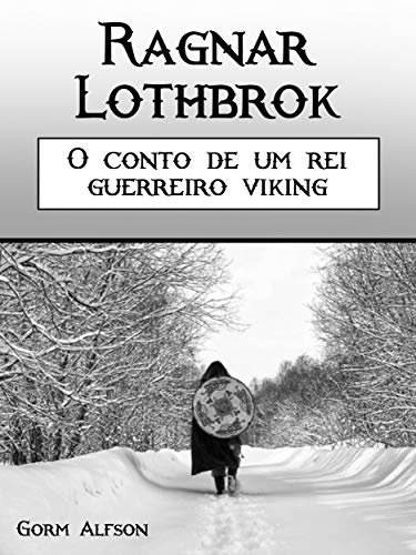 Capa do livro: Ragnar Lothbrok: O conto de um rei guerreiro viking - Ler Online pdf