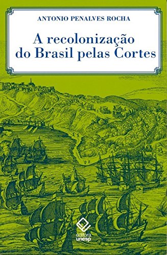Capa do livro: Recolonização Do Brasil Pelas Cortes, A - Ler Online pdf