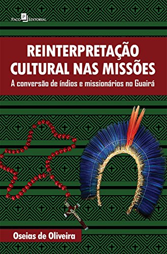 Capa do livro: Reinterpretação cultural nas missões: A conversão de índios e missionários no Guairá - Ler Online pdf