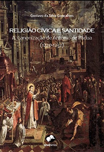 Capa do livro: Religião Cívica e Santidade: A Canonização de Antônio de Pádua (1220-1232) - Ler Online pdf