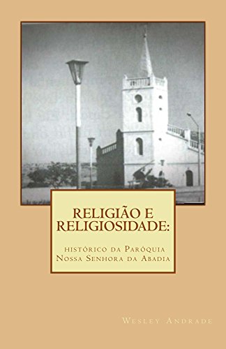 Capa do livro: Religião e religiosidade: histórico da Paróquia Nossa Senhora da Abadia - Ler Online pdf