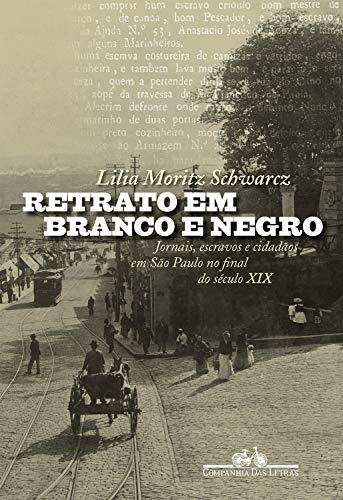 Capa do livro: Retrato em branco e negro: Jornais, escravos e cidadãos em São Paulo no final do século XIX - Ler Online pdf