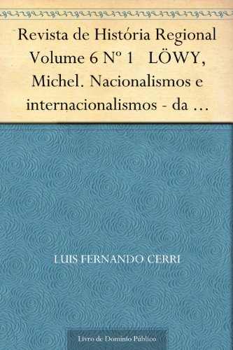 Livro PDF Revista de História Regional Volume 6 Nº 1 LÖWY, Michel. Nacionalismos e internacionalismos – da época de Marx até nossos dias