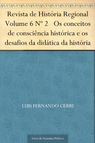 Capa do livro: Revista de História Regional Volume 6 Nº 2 Os conceitos de consciência histórica e os desafios da didática da história - Ler Online pdf