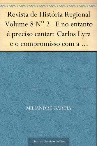 Capa do livro: Revista de História Regional Volume 8 N° 2 E no entanto é preciso cantar: Carlos Lyra e o compromisso com a canção - Ler Online pdf