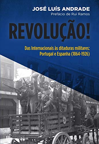 Capa do livro: Revolução! Das Internacionais às Ditaduras Militares Portugal e Espanha (1864-1926) - Ler Online pdf