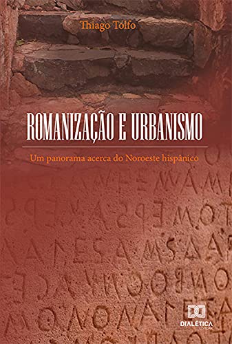 Capa do livro: Romanização e Urbanismo: um panorama acerca do Noroeste hispânico - Ler Online pdf