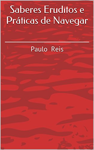 Capa do livro: Saberes Eruditos e Práticas de Navegar: Paulo Reis - Ler Online pdf