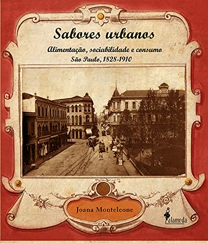 Capa do livro: Sabores Urbanos: Alimentação, sociabilidade e consumo – São Paulo, 1828-1910 - Ler Online pdf