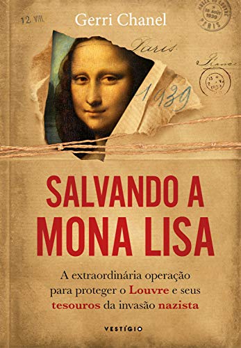 Capa do livro: Salvando a Mona Lisa: A extraordinária operação para proteger o Louvre e seus tesouros da invasão nazista - Ler Online pdf