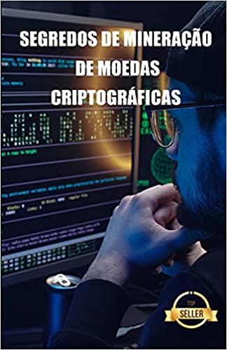 Capa do livro: Segredos de mineração de moedas criptográficas: Dicas, Hacks e Guias para Mineração Ethereum, Litecoin, Zcash, Dash, Ravencoin e outras moedas Cryptocurrency - Ler Online pdf