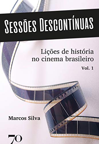 Capa do livro: Sessões Descontínuas: Lições de História no Cinema Brasileiro – Volume 1 - Ler Online pdf