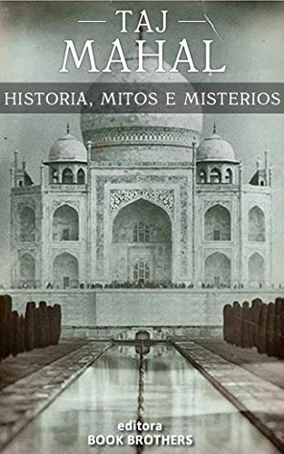 Capa do livro: Taj Mahal: Os mistérios, mitos e história do maior símbolo da Índia - Ler Online pdf