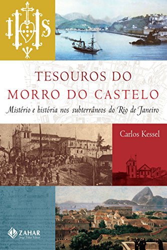 Capa do livro: Tesouros do Morro do Castelo: Mistério e história nos subterrâneos do Rio de Janeiro - Ler Online pdf