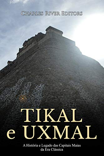 Capa do livro: Tikal e Uxmal: A História e Legado das Capitais Maias da Era Clássica - Ler Online pdf