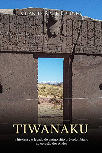 Capa do livro: Tiwanaku: a história e o legado do antigo sítio pré-colombiano no coração dos Andes - Ler Online pdf