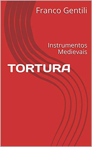 Capa do livro: Tortura: Instrumentos Medievais - Ler Online pdf